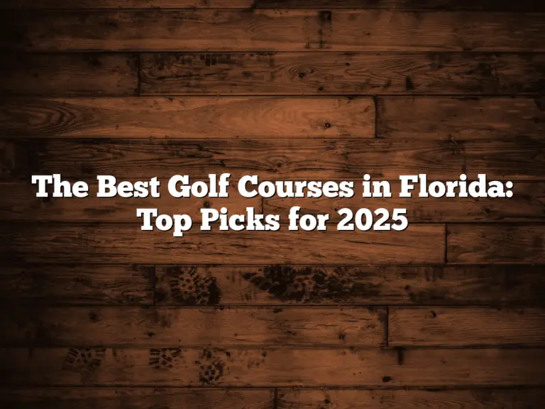 The Best Golf Courses In Florida: Top Picks For 2025