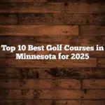 Top 10 Best Golf Courses in Minnesota for 2025