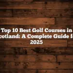 Top 10 Best Golf Courses in Scotland: A Complete Guide for 2025