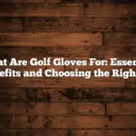 What Are Golf Gloves For: Essential Benefits and Choosing the Right Fit