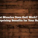 What Muscles Does Golf Work? The Surprising Benefits for Your Body