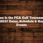 When Is the PGA Golf Tournament 2024? Dates, Schedule & Key Events