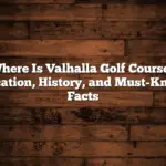 Where Is Valhalla Golf Course? Location, History, and Must-Know Facts