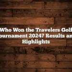 Who Won the Travelers Golf Tournament 2024? Results and Highlights