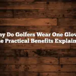 Why Do Golfers Wear One Glove? The Practical Benefits Explained