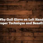 Why Golf Glove on Left Hand: Proper Technique and Benefits