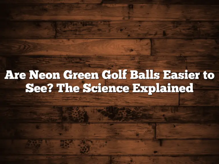 Are Neon Green Golf Balls Easier To See? The Science Explained