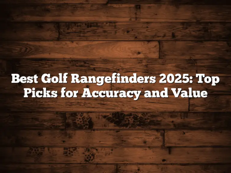 Best Golf Rangefinders 2025: Top Picks For Accuracy And Value