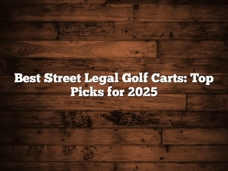 Best Street Legal Golf Carts: Top Picks For 2025