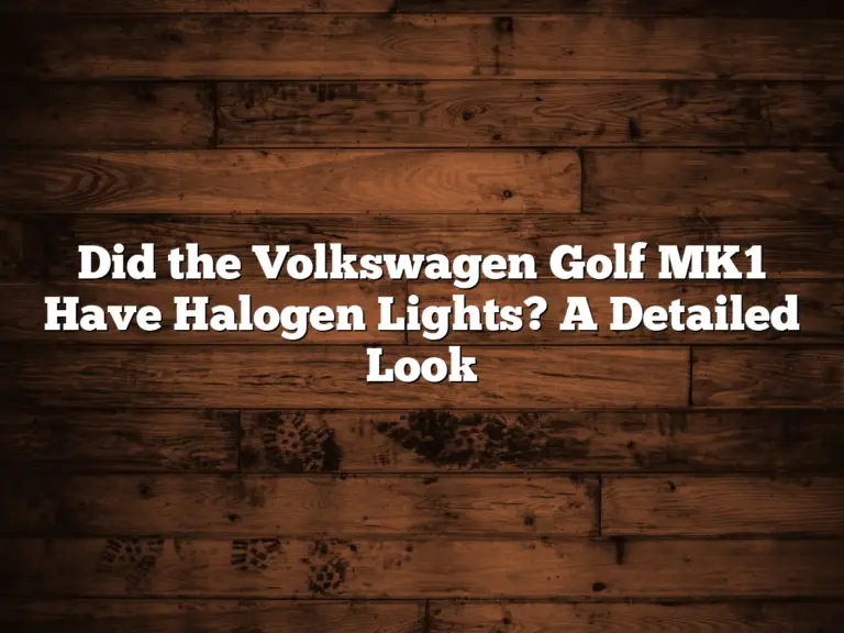 Did The Volkswagen Golf Mk1 Have Halogen Lights? A Detailed Look