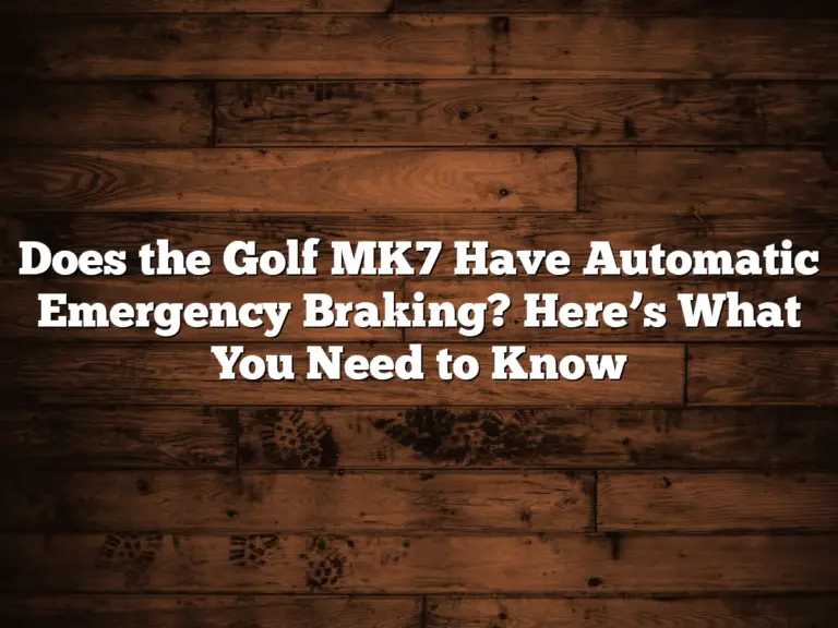 Does The Golf Mk7 Have Automatic Emergency Braking? Here’s What You Need To Know