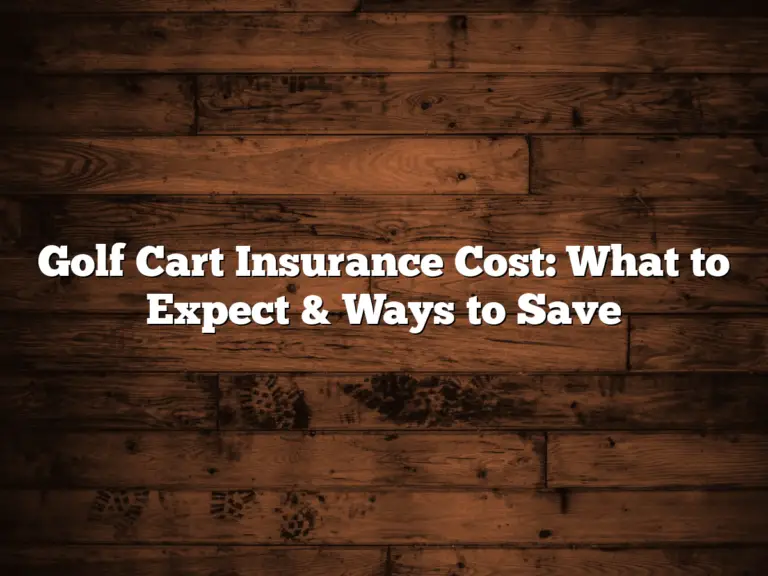 Golf Cart Insurance Cost: What To Expect &Amp; Ways To Save