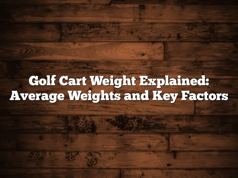 Golf Cart Weight Explained: Average Weights And Key Factors