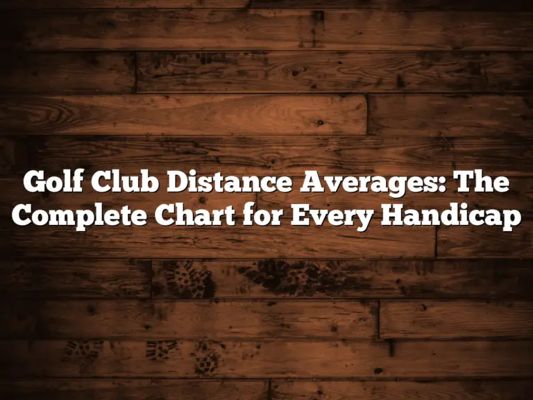 Golf Club Distance Averages: The Complete Chart For Every Handicap