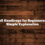 Golf Handicaps for Beginners: A Simple Explanation