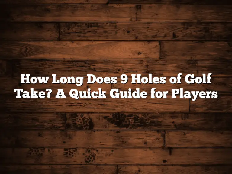 How Long Does 9 Holes Of Golf Take? A Quick Guide For Players