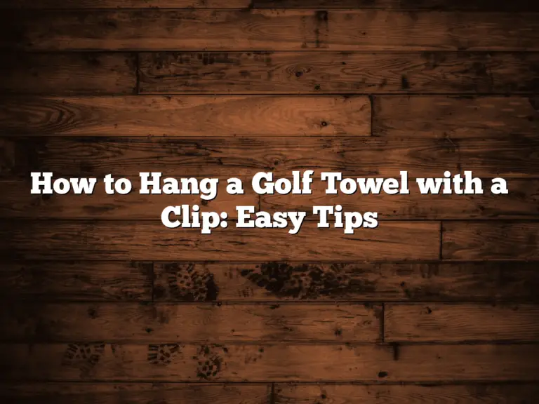 How To Hang A Golf Towel With A Clip: Easy Tips