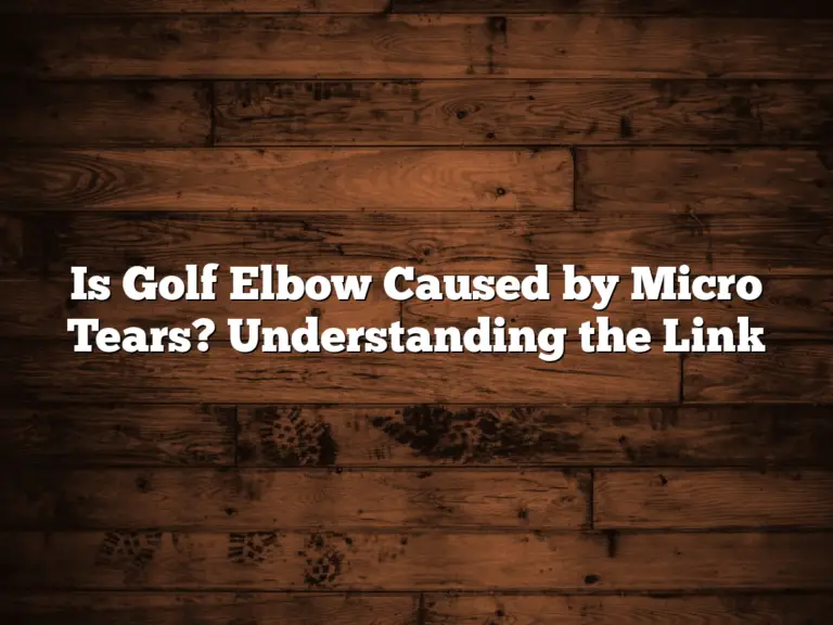 Is Golf Elbow Caused By Micro Tears? Understanding The Link