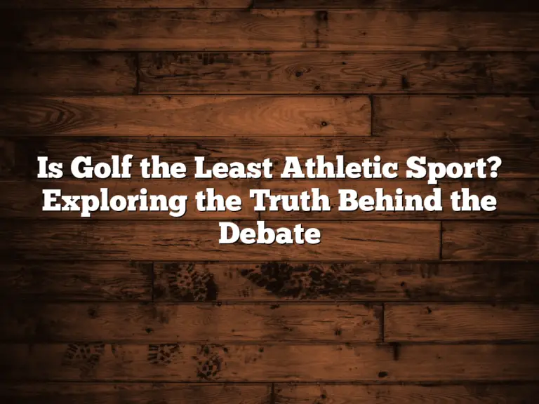 Is Golf The Least Athletic Sport? Exploring The Truth Behind The Debate