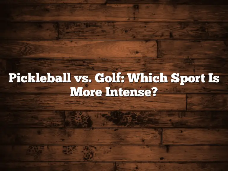 Pickleball Vs. Golf: Which Sport Is More Intense?