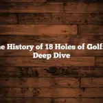 The History of 18 Holes of Golf: A Deep Dive