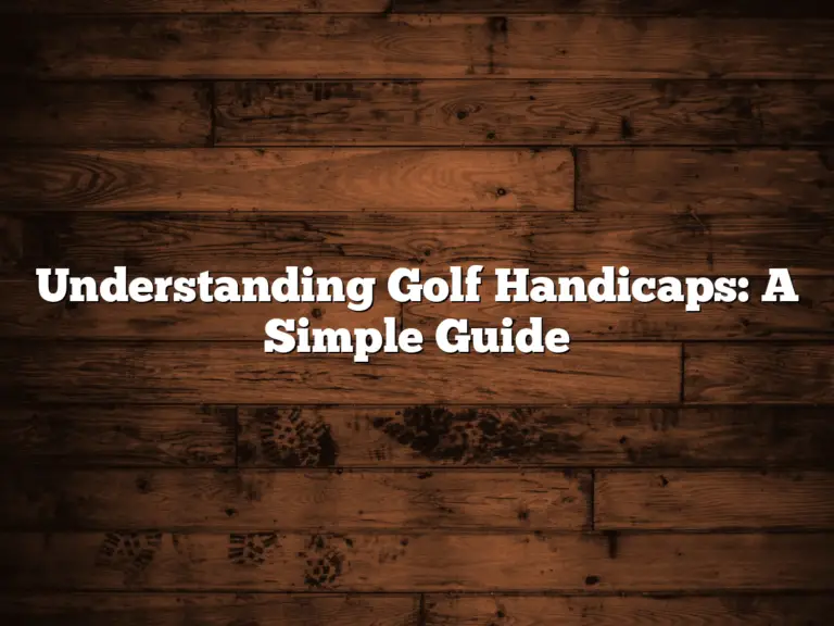 Understanding Golf Handicaps: A Simple Guide