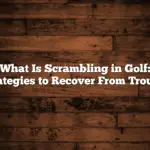 What Is Scrambling in Golf: Strategies to Recover From Trouble