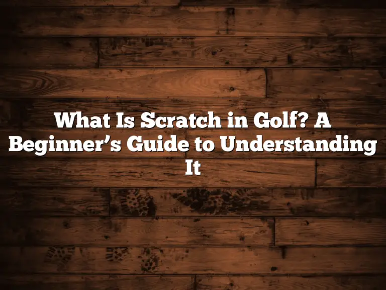 What Is Scratch In Golf? A Beginner’s Guide To Understanding It