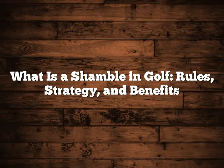 What Is A Shamble In Golf: Rules, Strategy, And Benefits