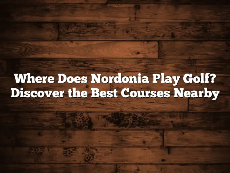 Where Does Nordonia Play Golf? Discover The Best Courses Nearby