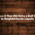 Can a 13 Year Old Drive a Golf Cart in Neighborhoods Legally