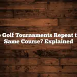 Do Golf Tournaments Repeat the Same Course? Explained