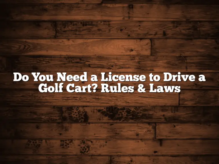 Do You Need A License To Drive A Golf Cart? Rules &Amp; Laws