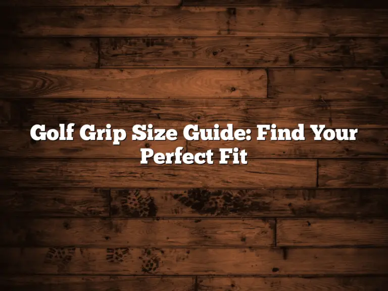 Golf Grip Size Guide: Find Your Perfect Fit