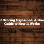 Golf Scoring Explained: A Simple Guide to How It Works