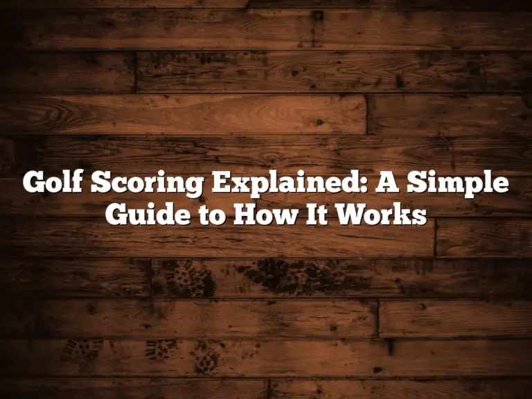 Golf Scoring Explained: A Simple Guide To How It Works