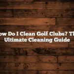 How Do I Clean Golf Clubs? The Ultimate Cleaning Guide