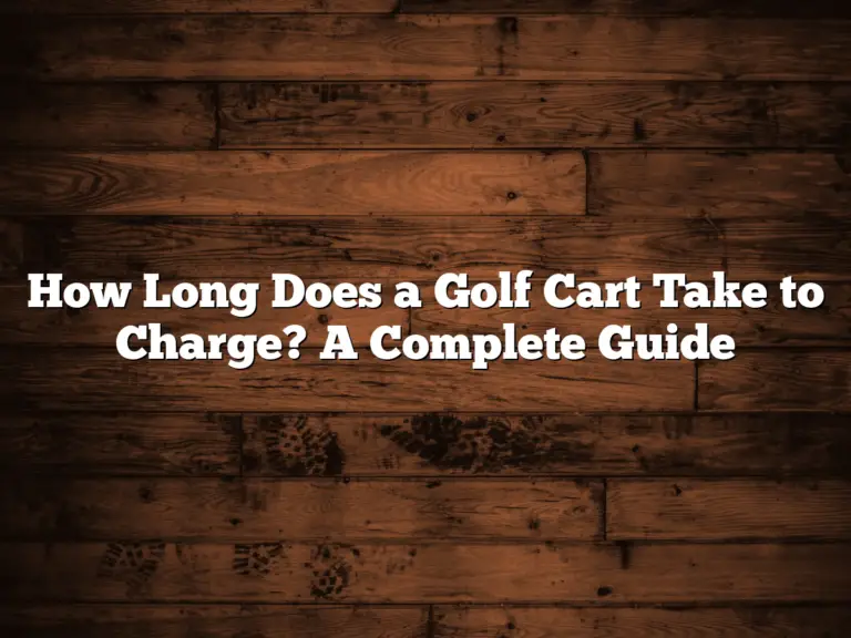 How Long Does A Golf Cart Take To Charge? A Complete Guide