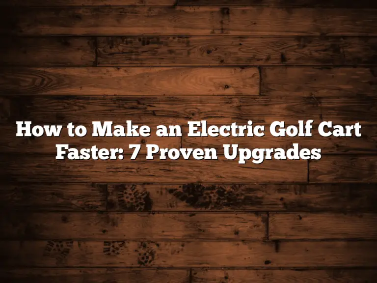 How To Make An Electric Golf Cart Faster: 7 Proven Upgrades