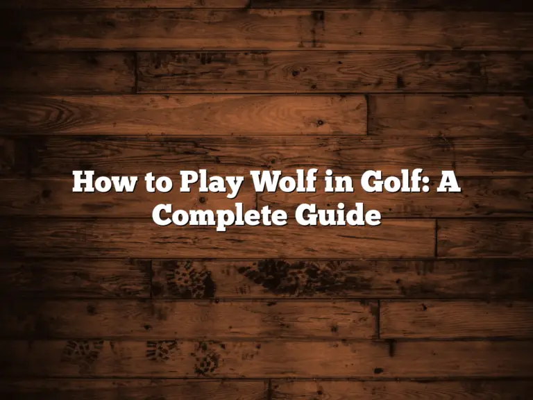 How To Play Wolf In Golf: A Complete Guide