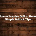 How to Practice Golf at Home: Simple Drills & Tips