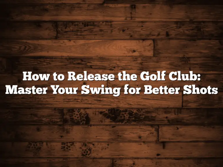 How To Release The Golf Club: Master Your Swing For Better Shots