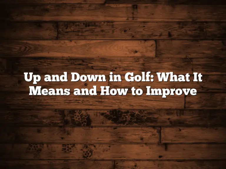 Up And Down In Golf: What It Means And How To Improve