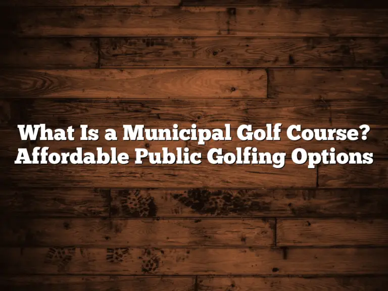 What Is A Municipal Golf Course? Affordable Public Golfing Options