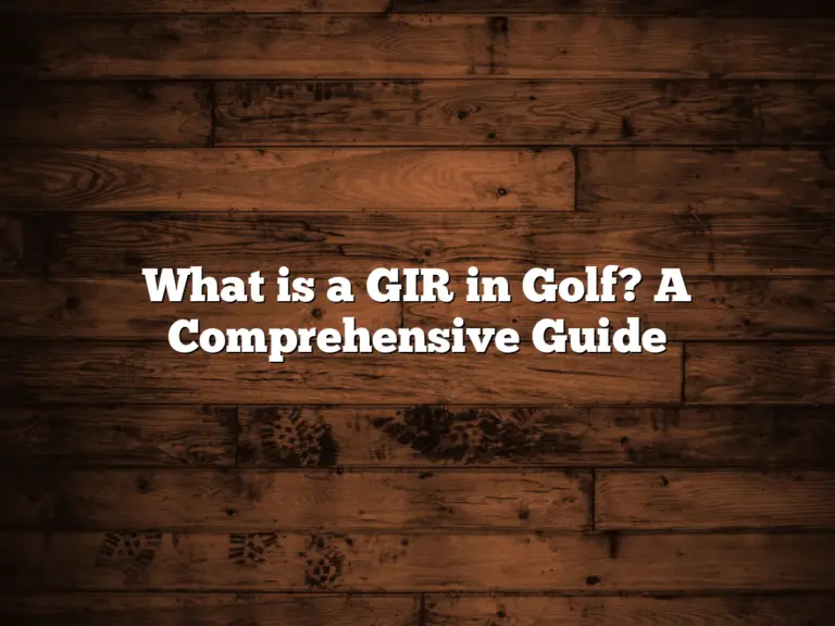 What Is A Gir In Golf? A Comprehensive Guide