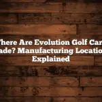 Where Are Evolution Golf Carts Made? Manufacturing Locations Explained