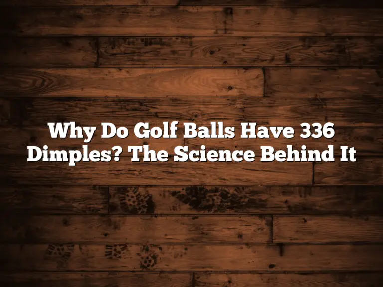 Why Do Golf Balls Have 336 Dimples? The Science Behind It