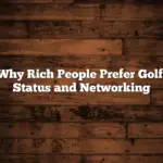 Why Rich People Prefer Golf: Status and Networking