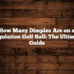 How Many Dimples Are on a Regulation Golf Ball: The Ultimate Guide