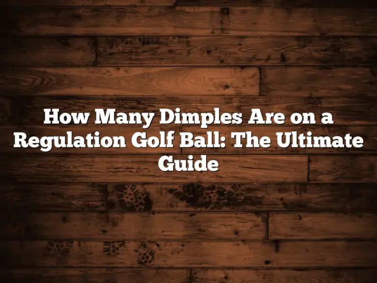 How Many Dimples Are On A Regulation Golf Ball: The Ultimate Guide